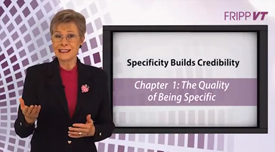 Patricia Fripp explains that specificity builds credibility through Fripp Virtual Training.